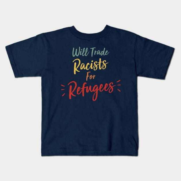 Will trade racists for refugees Kids T-Shirt by Jkinkwell